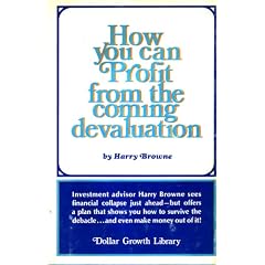 How you can profit from the coming devaluation, by Harry Browne How you can profit from the coming devaluation, by Harry Browne