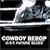 FUTURE BLUES~COWBOY BEBOP -Knockin' on heaven's door- �T�E���h�g���b�N