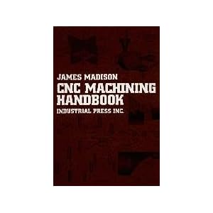 【クリックで詳細表示】Cnc Machining Handbook： Basic Thory， Production Data， and Machining Procedures： James Madison： 洋書