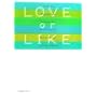 LOVE or LIKE