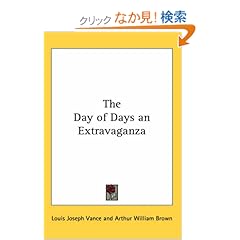 【クリックでお店のこの商品のページへ】The Day of Days an Extravaganza: Louis Joseph Vance, Arthur William Brown: 洋書