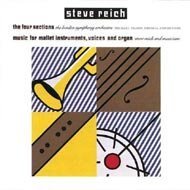 Steve Reich: The Four Sections; Music for Mallet Instrments, Voices and Organ