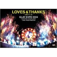 LOVES & THANKS~�g������S��~ GLAY EXPO 2004 in UNIVERSAL STUDIO JAPAN TM �gTHE FRUSTRATED�h [DVD]