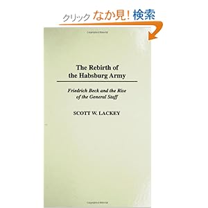 【クリックでお店のこの商品のページへ】The Rebirth of the Habsburg Army: Friedrich Beck and the Rise of the General Staff (Contributions in Military Studies)