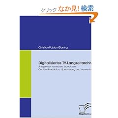 【クリックでお店のこの商品のページへ】Digitalisiertes Tv-langzeitarchiv: Analyse Der Vernetzten, Bandlosen Content-produktion, -speicherung Und -verwertung: Christian Fabian Gloning: 洋書