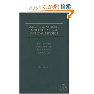 【クリックでお店のこの商品のページへ】Advances in Atomic, Molecular, and Optical Physics, Volume 56: Ennio Arimondo, Paul R. Berman B.S. Ph.D. M. Phil, Chun C. Lin: 洋書