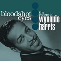 Bloodshot Eyes: The Essential Wynonie Harris