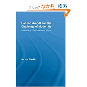 【クリックでお店のこの商品のページへ】Hannah Arendt and the Challenge of Modernity: A Phenomenology of Human Rights (Studies in Philosophy): Serena Parekh: 洋書