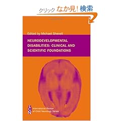 【クリックでお店のこの商品のページへ】Neurodevelopmental Disabilities: Clinical and Scientific Foundations (International Child Neurology Association): Michael Shevell: 洋書
