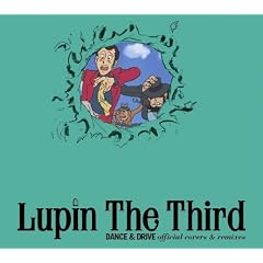 Lupin The Third DANCE&DRIVE official covers&remixes
