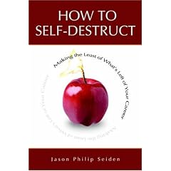 How to Self-destruct: Making the Least of What's Left of Your Career