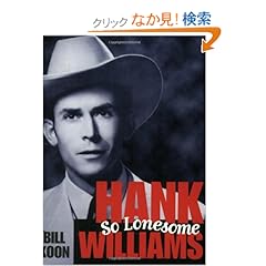 【クリックでお店のこの商品のページへ】Hank Williams, So Lonesome (American Made Music Series): George William Koon, Bill Koon: 洋書