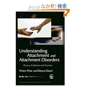 【クリックでお店のこの商品のページへ】Understanding Attachment and Attachment Disorders: Theory, Evidence and Practice (Child and Adolescent Mental Health): Vivien Prior, Danya Glaser: 洋書