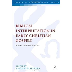 【クリックで詳細表示】Biblical Interpretation in Early Christian Gospels： The Gospel of Luke (Library of New Testament Studies)： Thomas Hatina： 洋書