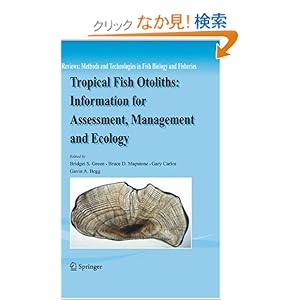 【クリックでお店のこの商品のページへ】Tropical Fish Otoliths: Information for Assessment, Management and Ecology (Reviews: Methods and Technologies in Fish Biology and Fisheries): Bridget S. Green, Bruce D. Mapstone, Gary Carlos, Gavin A. Begg: 洋書