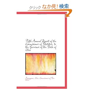 【クリックでお店のこの商品のページへ】Fifth Annual Report of the Commissioner of Statistics, to the Governor of the State of Ohio: Anonymous, Ohio. Commissioner of Statistics: 洋書