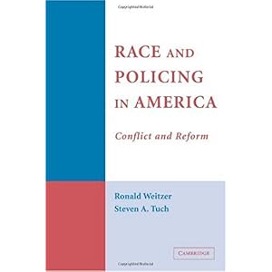 【クリックで詳細表示】Race and Policing in America： Conflict and Reform (Cambridge Studies in Criminology)： Ronald Weitzer， Steven A. Tuch： 洋書