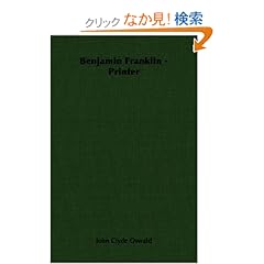 【クリックでお店のこの商品のページへ】Benjamin Franklin, Printer: John Clyde Oswald: 洋書