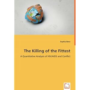 【クリックで詳細表示】The Killing of the Fittest： A Quantitative Analysis of HIV/AIDS and Conflict [ペーパーバック]