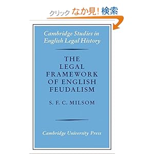 【クリックでお店のこの商品のページへ】The Legal Framework of English Feudalism: The Maitland Lectures given in 1972 (Cambridge Studies in English Legal History) : S.F.C. Milsom : 洋書 : Amazon.co.jp