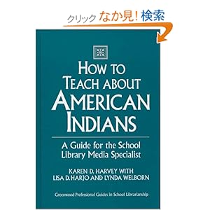 【クリックでお店のこの商品のページへ】How to Teach About American Indians: A Guide for the School Library Media Specialist (Greenwood Professional Guides in School Librarianship): Karen D. Harvey, Lisa D. Harjo, Lynda Welborn: 洋書