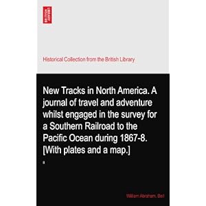 【クリックで詳細表示】New Tracks in North America. A journal of travel and adventure whilst engaged in the survey for a Southern Railroad to the Pacific Ocean during 1867-8. [With plates and a map.]： II [ペーパーバック]