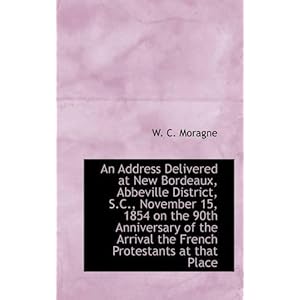 【クリックで詳細表示】An Address Delivered at New Bordeaux， Abbeville District， S.C.， November 15， 1854 on the 90th Annive [ペーパーバック]