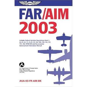 【クリックで詳細表示】Far Aim 2003： Includes Federal Aviation Regulations Parts 1， 43， 61， 67， 71， 73， 91， 97， 103， 105， 119， 135， 137， 141， 142， Ntsb 830 and the Complete Aeronautical i (Far Series)