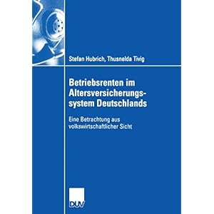 【クリックでお店のこの商品のページへ】Betriebsrenten im Altersversicherungssystem Deutschlands： Eine Betrachtung aus volkswirtschaftlicher Sicht： Stefan Hubrich， Thusnelda Tivig： 洋書