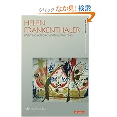 【クリックでお店のこの商品のページへ】Helen Frankenthaler: Painting History, Writing Painting (New Encounters: Arts, Cultures, Concepts): Alison Rowley: 洋書