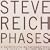 Steve Reich: Phases [Box Set]