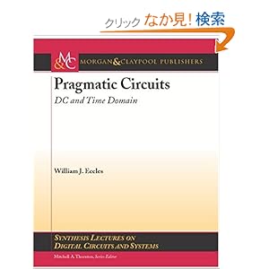 【クリックでお店のこの商品のページへ】Pragmatic Circuits: D-C and Time Domain (Synthesis Lectures on Digital Circuits and Systems): William J. Eccles: 洋書