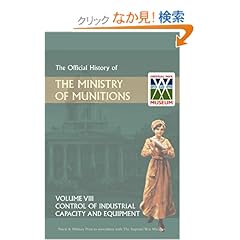 【クリックでお店のこの商品のページへ】Official History of the Ministry of Munitions: Control of Industrial Capacity and Equipment: HMSO Books: 洋書