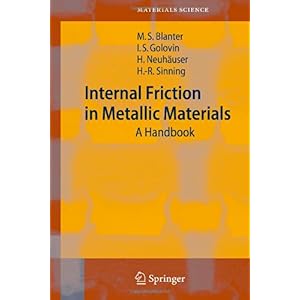 【クリックで詳細表示】Internal Friction in Metallic Materials： A Handbook (Springer Series in Materials Science)： Mikhail S. Blanter， Igor S. Golovin， Hartmut Neuhaeuser， Hans-Rainer Sinning： 洋書