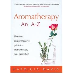 Aromatherapy A-Z: The most comprehensive guide to aromatherapy ever published