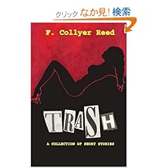 【クリックでお店のこの商品のページへ】Trash: A Collection Of Short Stories: F. Collyer Reed: 洋書