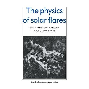 【クリックで詳細表示】The Physics of Solar Flares (Cambridge Astrophysics)： Einar Tandberg-Hanssen， A. Gordon Emslie： 洋書