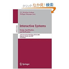 【クリックでお店のこの商品のページへ】Interactive Systems. Design, Specification, and Verification: 15th International Workshop, DSV-IS 2008 Kingston, Canada, July 16-18, 2008, Proceedings (Lecture Notes in Computer Science): T. C. Nicholas Graham, Philippe Palanque: 洋書