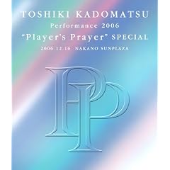 TOSHIKI KADOMATSU PERFORMANCE 2006"PLAYER'S PRAYER"SPECIAL 2006.12.16 NAKANO SUNPLAZA [Blu-ray]