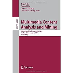 【クリックで詳細表示】Multimedia Content Analysis and Mining： International Workshop， MCAM 2007， Weihai， China， June 30-July 1， 2007， Proceedings (Lecture Notes in Computer Science) [ペーパーバック]