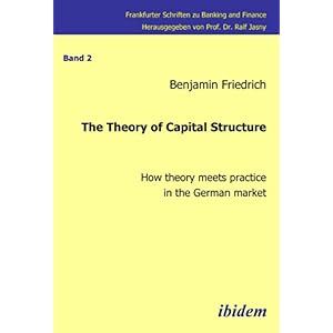 【クリックで詳細表示】The Theory of Capital Structure： How Theory Meets Practice in the German Market (Frankfurter Schriften Zu Banking and Finace)： Benjamin Friedrich： 洋書