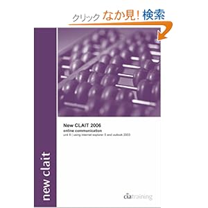 【クリックでお店のこの商品のページへ】New CLAiT 2006 Unit 8 Online Communication Using Internet Explorer 6 and Outlook 2003: Cia Training Ltd: 洋書