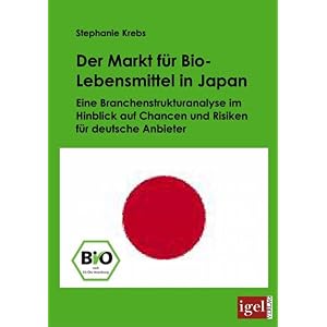 【クリックで詳細表示】Der Markt Fur Bio-lebensmittel in Japan： Eine Branchenstrukturanalyse Im Hinblick Auf Chancen Und Risiken Fur Deutsche Anbieter [ペーパーバック]