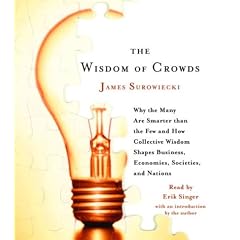 The Wisdom of Crowds: Why the Many Are Smarter Than the Few and How Collective Wisdom Shapes Business, Economies, Societies and Nations