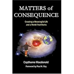 Matters Of Consequence: Creating A Meaningful Life and A World That Works