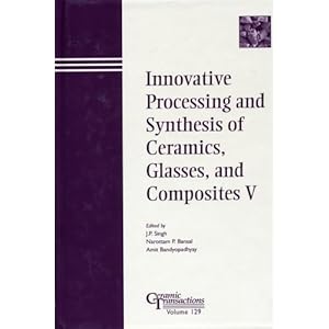 【クリックで詳細表示】Innovative Processing and Synthesis of Ceramics， Glasses， and Composites V： Proceedings of the symposium held at the 103rd Annual Meeting of The American Ceramic Society， April 22-25， 2001， in Indiana， Ceramic Transactions， Volume 129 (Ceramic Transa