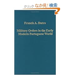 【クリックでお店のこの商品のページへ】Military Orders in the Early Modern Portuguese World: The Orders of Christ, Santiago and Avis (Variorum Collected Studies)