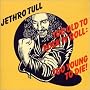 Too Old to Rock: Too Young Die