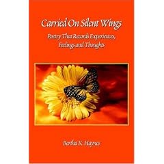 Carried On Silent Wings: Poetry That Records Experiences, Feelings And Thoughts