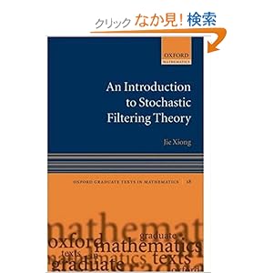 【クリックでお店のこの商品のページへ】Introduction to Stochastic Filtering Theory (Oxford Graduate Texts in Mathematics): Jie Xiong: 洋書